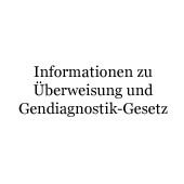 Informationen zu Überweisung und Gendiagnostik-Gesetz
